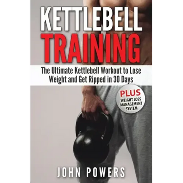 Kettlebell: The Ultimate Kettlebell Workout to Lose Weight and Get Ripped in 30 Days