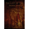 The Last of the Mohicans: A historical novel by James Fenimore Cooper