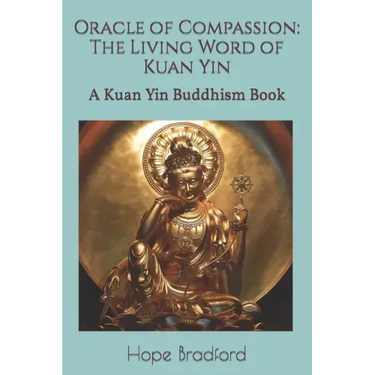 Oracle of Compassion: The Living Word of Kuan Yin: A Kuan Yin Buddhism Book
