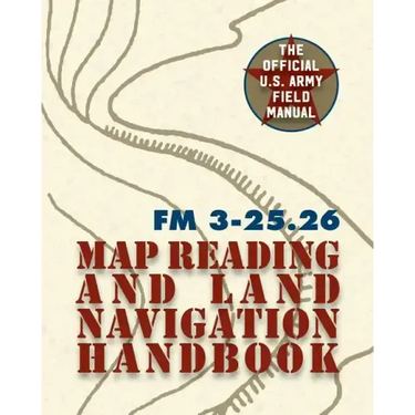 Army Field Manual FM 3-25.26 (U.S. Army Map Reading and Land Navigation Handbook)
