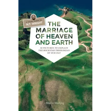 The Marriage of Heaven and Earth - a Visual Guide to N.T. Wright: 50 Pictures to Explain the Rock Star Theologian of Our Day
