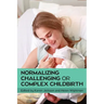 Normalizing Challenging or Complex Childbirth