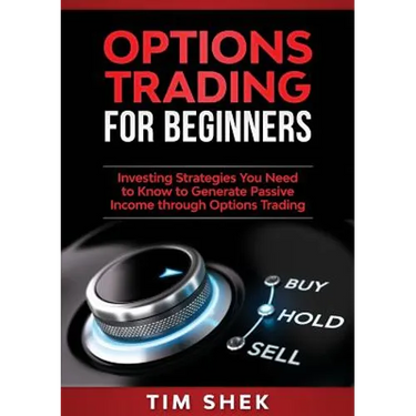 Options Trading for Beginners: Investing Strategies You Need to Know to Generate Passive Income through Options Trading