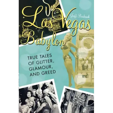 Las Vegas Babylon: The True Tales of Glitter, Glamour, and Greed