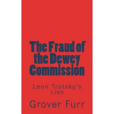 The Fraud of the Dewey Commission: Leon Trotsky's Lies