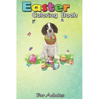 Easter Coloring Book For Adults: English Springer Spaniel Bunny Dog With Easter Eggs Basket An Adult Easter Coloring Book For Teens & Adults - Great G