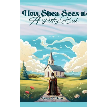 How Shea Sees It: A Poetry Book