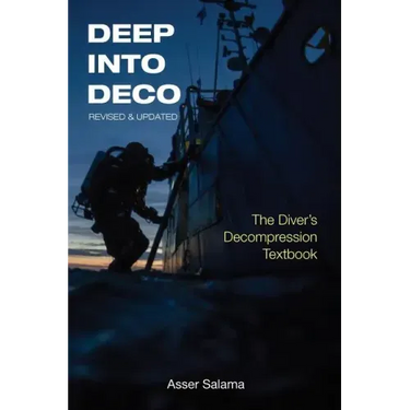 Deep Into Deco Revised and Updated: The Diver's Decompression Textbook