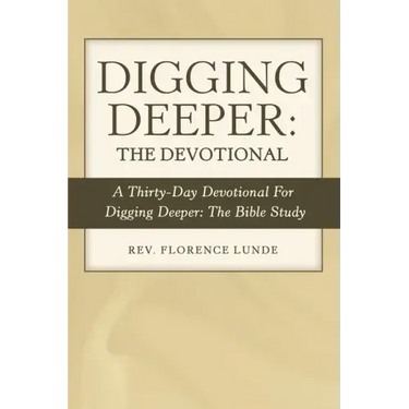 Digging Deeper: the Devotional: A Thirty-Day Devotional for Digging Deeper: the Bible Study