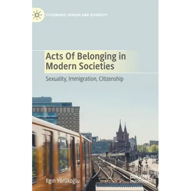 Acts of Belonging in Modern Societies: Sexuality, Immigration, Citizenship