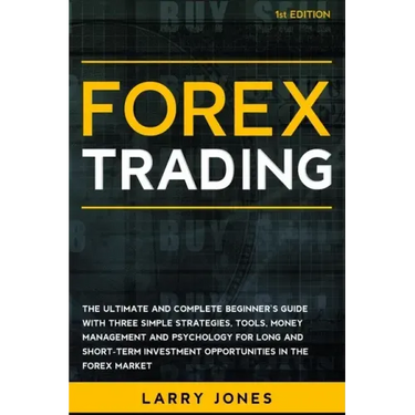 Forex Trading: The Ultimate and Complete Beginner's Guide with Three Simple Strategies, Tools, Money Management and Psychology for Lo