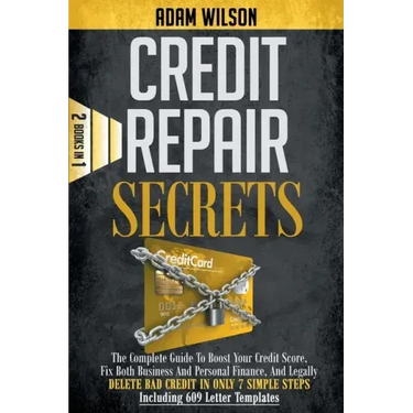 Credits Reapir Secrets: 2 Books in 1: The Complete Guide To Boost Your Credit Score, Fix Both Business And Personal Finance, And Legally Delet