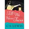 Till We Have Faces: A Myth Retold