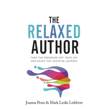 The Relaxed Author: Take The Pressure Off Your Art and Enjoy The Creative Journey