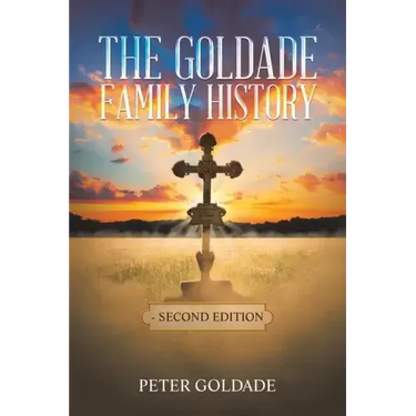 The Goldade Family History: - Second Edition