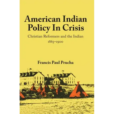 American Indian Policy in Crisis: Christian Reformers and the Indian, 1865-1900