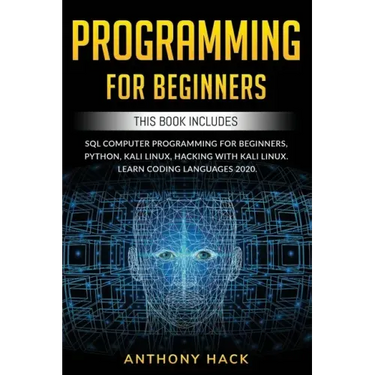 Programming for Beginners: This Book Includes: SQL Computer Programming for Beginners, Python, Kali Linux, Hacking with Kali Linux. Learn Coding