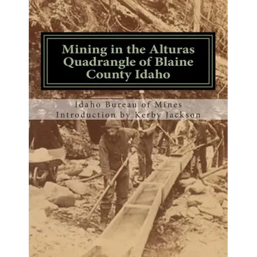 Mining in the Alturas Quadrangle of Blaine County Idaho