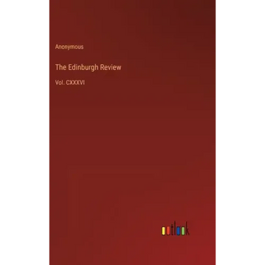 The Edinburgh Review: Vol. CXXXVI