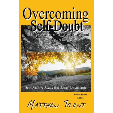 Overcoming Self-Doubt: Self-help Yourself To A Positive More Happy And Productive Life