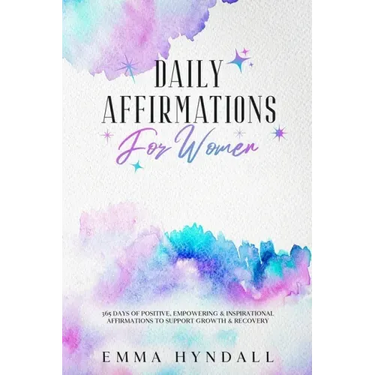 Daily Affirmations For Women: 365 Days of Positive, Empowering & Inspirational Affirmations To Support Growth & Recovery.