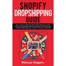 Shopify Dropshipping Guide: How to build a $100K per Month Online Business in 2019. Combine Dropshipping, Affiliate Marketing, Email Marketing & F