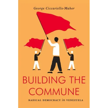 Building the Commune: Radical Democracy in Venezuela