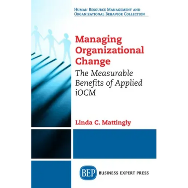 Managing Organizational Change: The Measurable Benefits of Applied iOCM