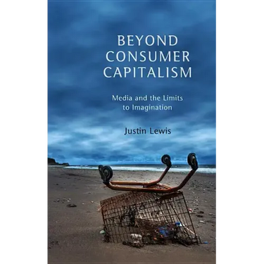 Beyond Consumer Capitalism: Media and the Limits to Imagination