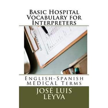Basic Hospital Vocabulary for Interpreters: English-Spanish Medical Terms