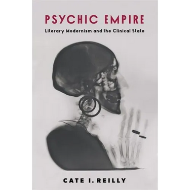 Psychic Empire: Literary Modernism and the Clinical State