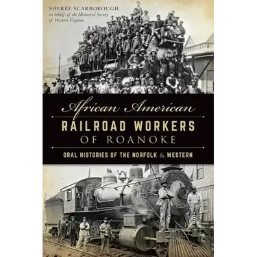 African American Railroad Workers of Roanoke: Oral Histories of the Norfolk & Western