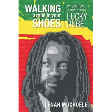 Walking A Mile In Your Shoes: My Spiritual Journey With Lucky Dube