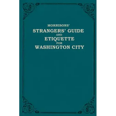 Morrison's Strangers' Guide and Etiquette for Washington City