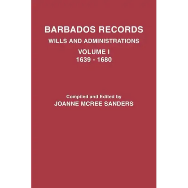 Barbados Records. Wills and Administrations: Volume I, 1639-1680