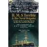 H. M. S Terrible and Her Naval Brigades: A Cruiser & Her Campaigns During the Boer War and Boxer Rebellion-The Commission of H. M. S. Terrible 1898-