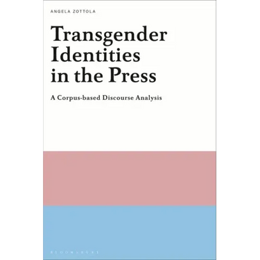 Transgender Identities in the Press: A Corpus-based Discourse Analysis