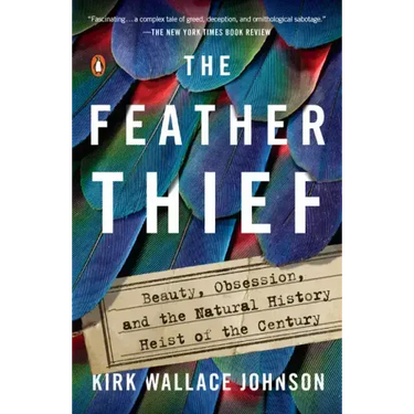 The Feather Thief: Beauty, Obsession, and the Natural History Heist of the Century