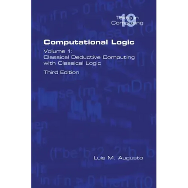 Computational Logic: Volume 1: Classical Deductive Computing with Classical Logic. Second Edition