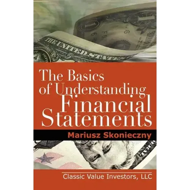 The Basics of Understanding Financial Statements: Learn How to Read Financial Statements by Understanding the Balance Sheet, the Income Statement, and