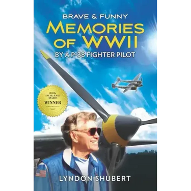 Brave and Funny Memories of WWII: By a P-38 Fighter Pilot