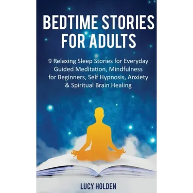 Bedtime Stories for Adults: 9 Relaxing Sleep Stories for Everyday Guided Meditation, Mindfulness for Beginners, Self-Hypnosis, Anxiety & Spiritual