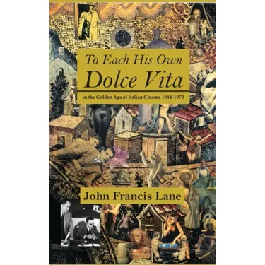 To Each His Own Dolce Vita: in the Golden Age of Italian Cinema 1948-1972