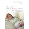 The Irish Better Birth Book: Taking the Mystery and Fear Out of Childbirth