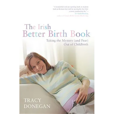 The Irish Better Birth Book: Taking the Mystery and Fear Out of Childbirth
