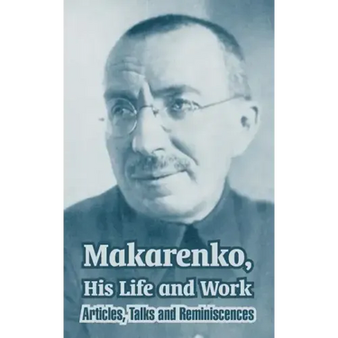 Makarenko, His Life and Work: Articles, Talks and Reminiscences
