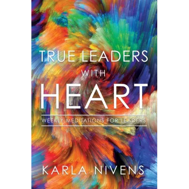 True Leaders with Heart: Weekly Meditations for Leaders