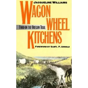 Wagon Wheel Kitchens: Food on the Oregon Trail