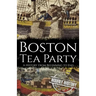 Boston Tea Party: A History from Beginning to End