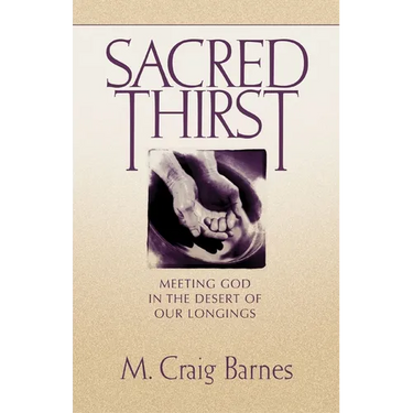 Sacred Thirst: Meeting God in the Desert of Our Longings